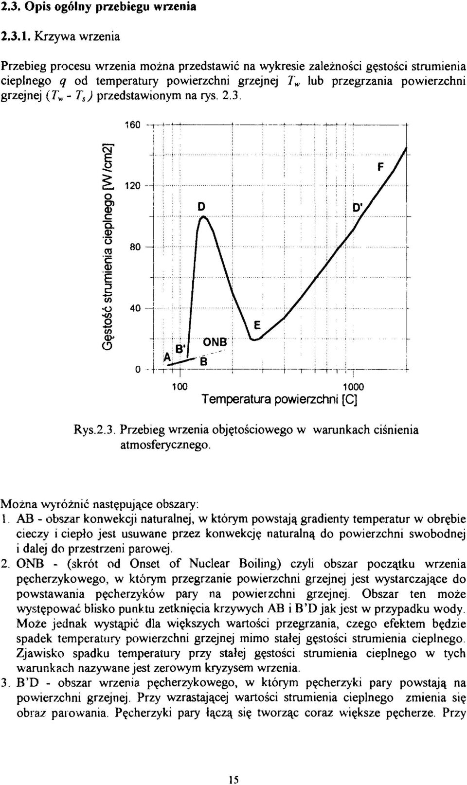 przedstawionym na rys. 2.3. 160 -r o4 100 1000 Temperatura powierzhni [] Rys.2.3. Przebieg wrzenia objętośiowego w warunkah iśnienia atmosferyznego. Można wyróżnić następująe obszary: 1.