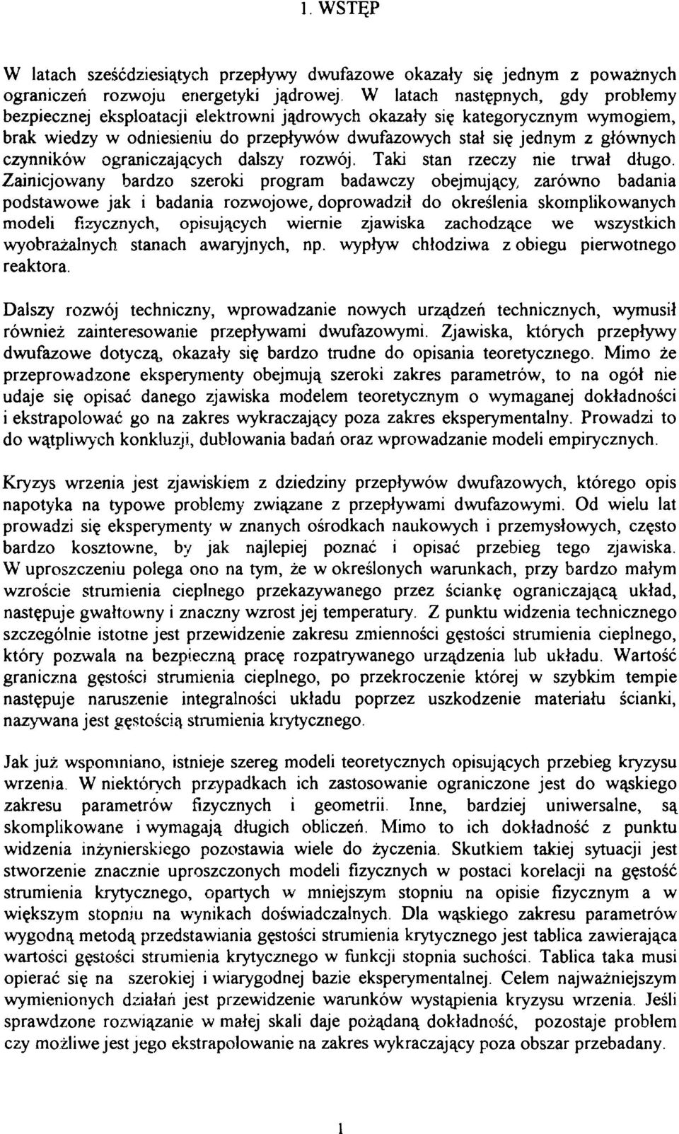 Zainijowany bardzo szeroki program badawzy obejmująy, zarówno badania podstawowe jak i badania rozwojowe, doprowadził do określenia skomplikowanyh modeli fizyznyh, opisująyh wiernie zjawiska zahodząe