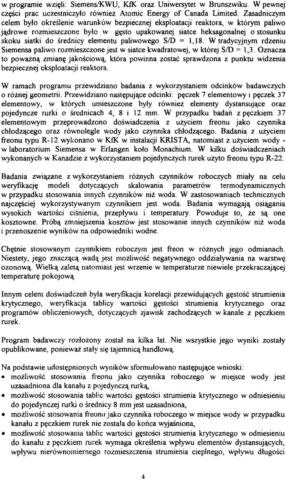 paliwowego S/D = 1,18. W tradyyjnym rdzeniu Siemensa paliwo rozmieszzone jest w siate kwadratowej, w której S/D =1,3.