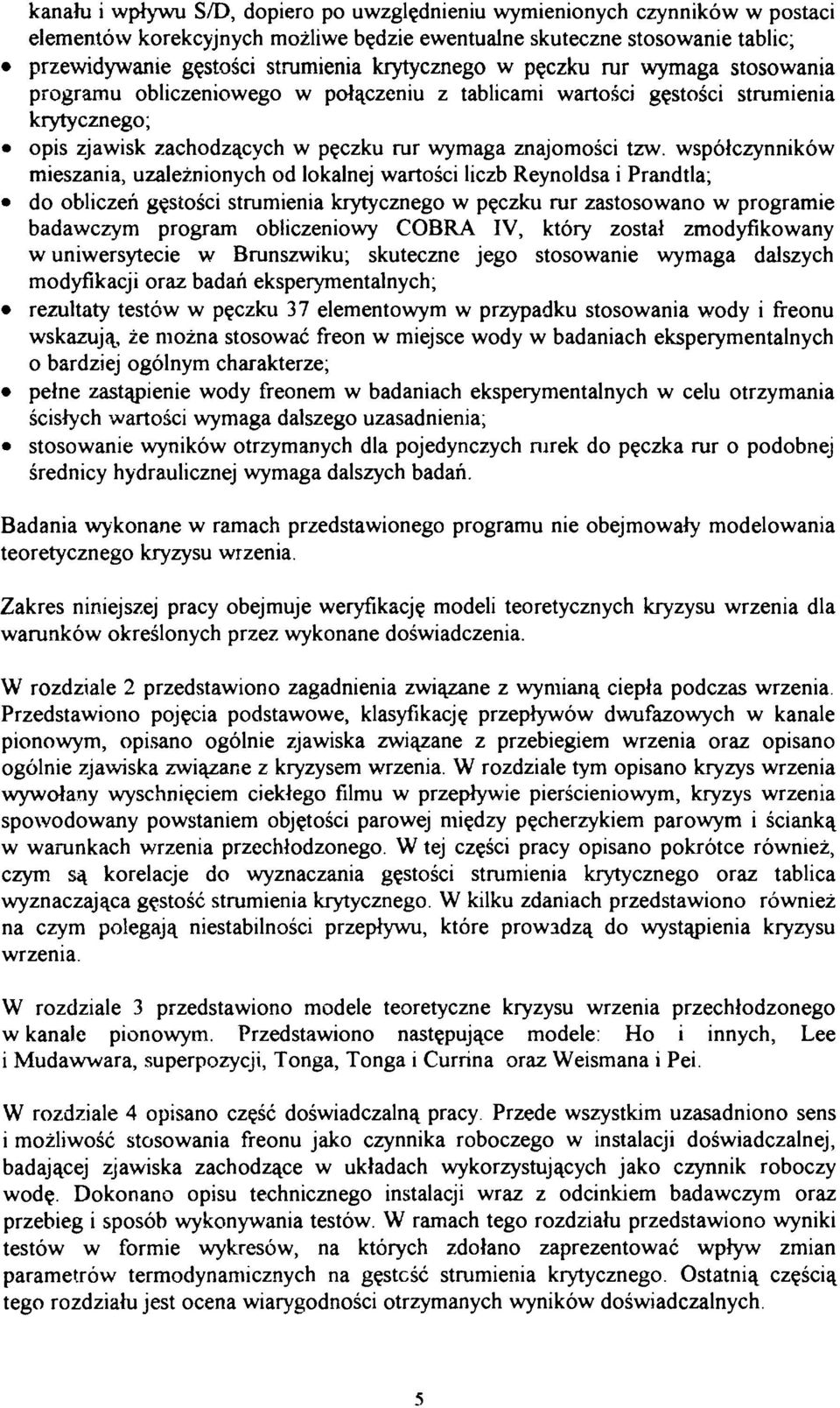 współzynników mieszania, uzależnionyh od lokalnej wartośi lizb Reynoldsa i Prandtla; do oblizeń gęstośi strumienia krytyznego w pęzku rur zastosowano w programie badawzym program oblizeniowy OBRA IV,