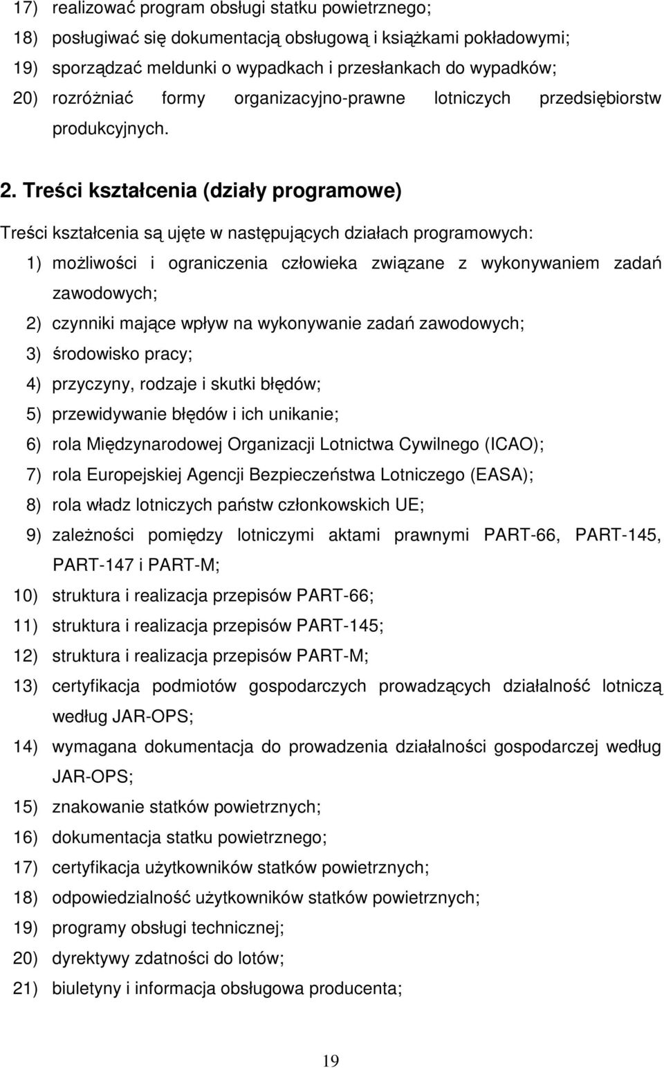 Treści kształcenia (działy programowe) Treści kształcenia są ujęte w następujących działach programowych: 1) moŝliwości i ograniczenia człowieka związane z wykonywaniem zadań zawodowych; 2) czynniki