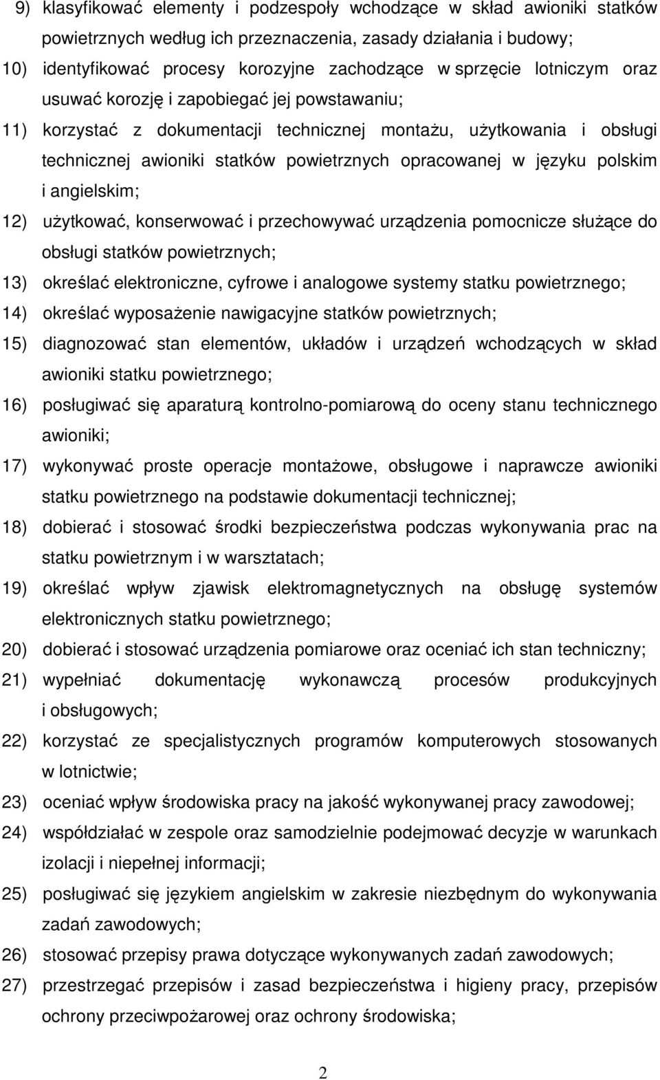 polskim i angielskim; 12) uŝytkować, konserwować i przechowywać urządzenia pomocnicze słuŝące do obsługi statków powietrznych; 13) określać elektroniczne, cyfrowe i analogowe systemy statku