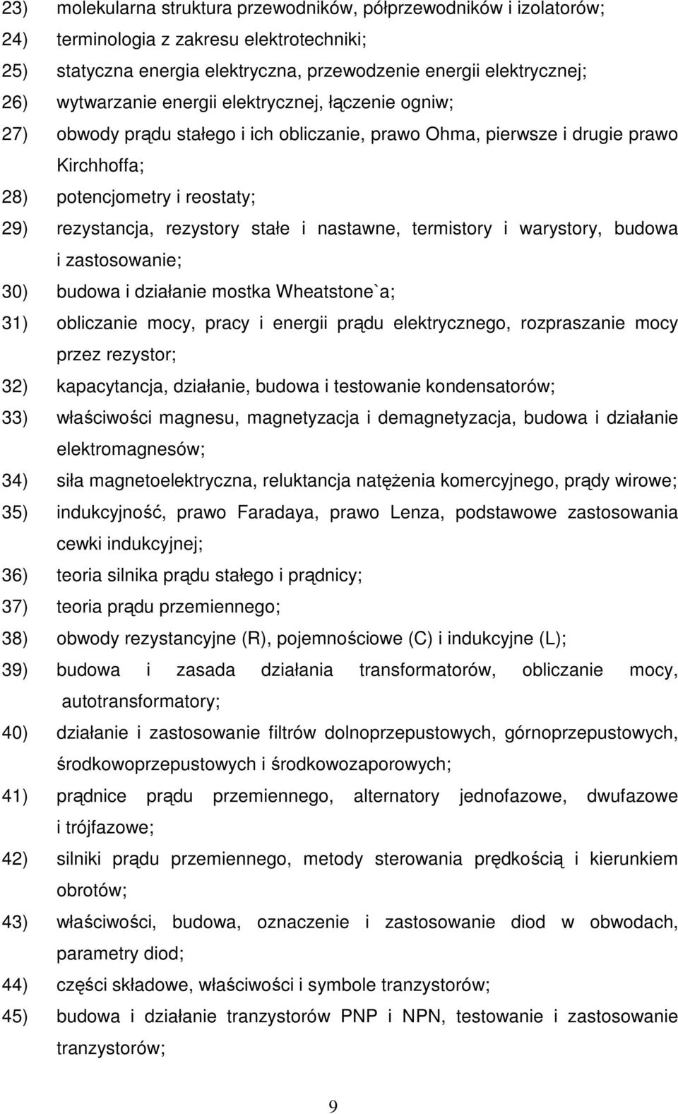 nastawne, termistory i warystory, budowa i zastosowanie; 30) budowa i działanie mostka Wheatstone`a; 31) obliczanie mocy, pracy i energii prądu elektrycznego, rozpraszanie mocy przez rezystor; 32)