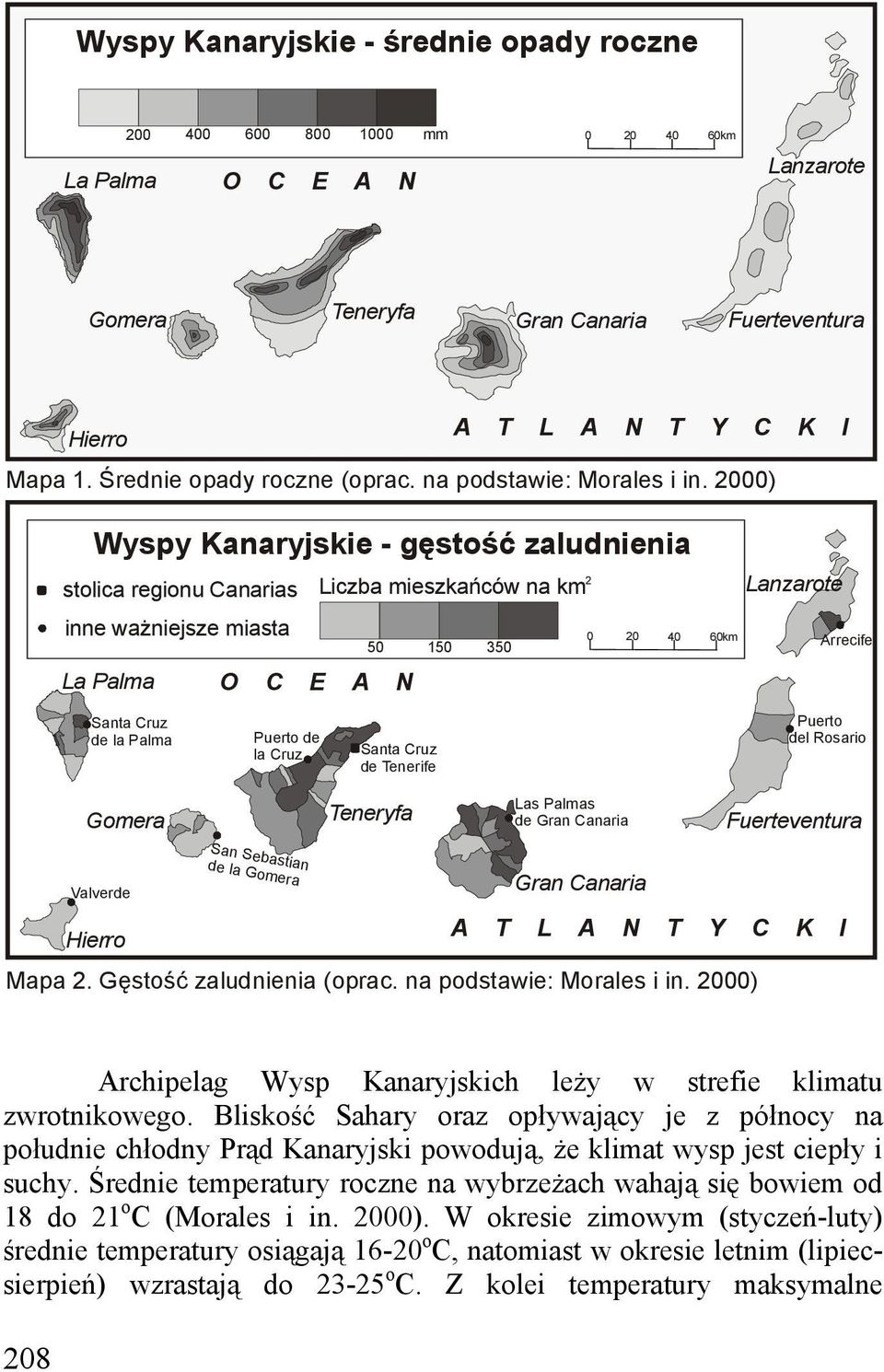 2000) Wyspy Kanaryjskie - gęstość zaludnienia 2 stolica regionu Canarias Liczba mieszkańców na km inne ważniejsze miasta La Palma O C E A N 0 20 40 50 150 350 60km Lanzarote Arrecife Santa Cruz de la