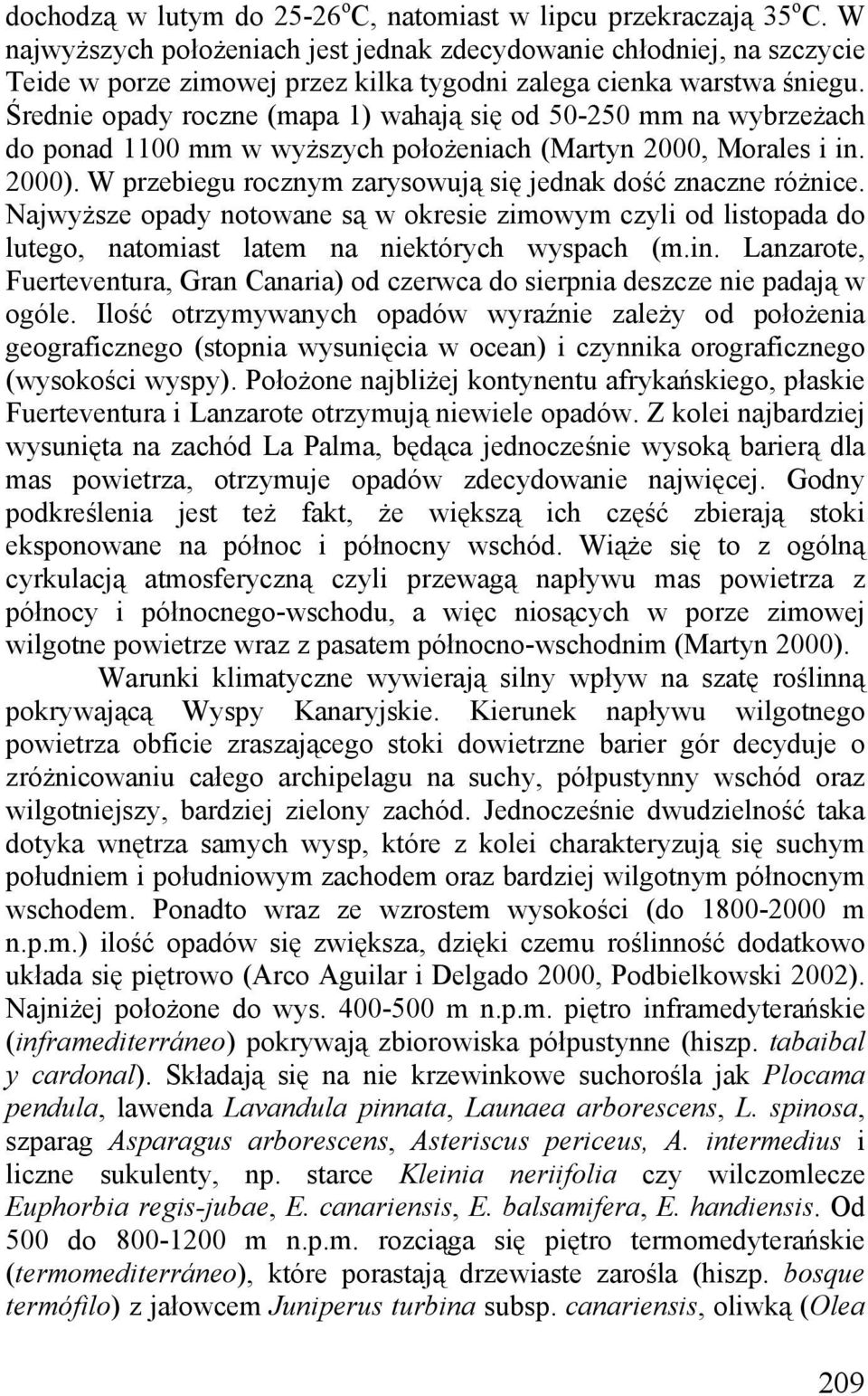 Średnie opady roczne (mapa 1) wahają się od 50-250 mm na wybrzeżach do ponad 1100 mm w wyższych położeniach (Martyn 2000, Morales i in. 2000).