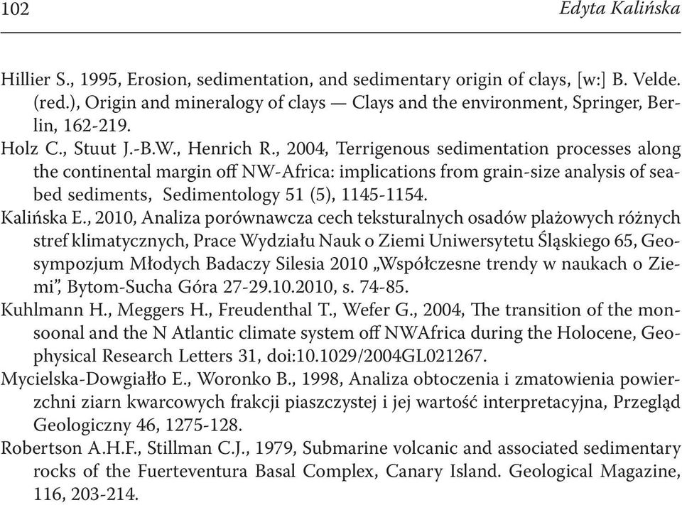 , 2004, Terrigenous sedimentation processes along the continental margin off NW-Africa: implications from grain-size analysis of seabed sediments, Sedimentology 51 (5), 1145-1154. Kalińska E.