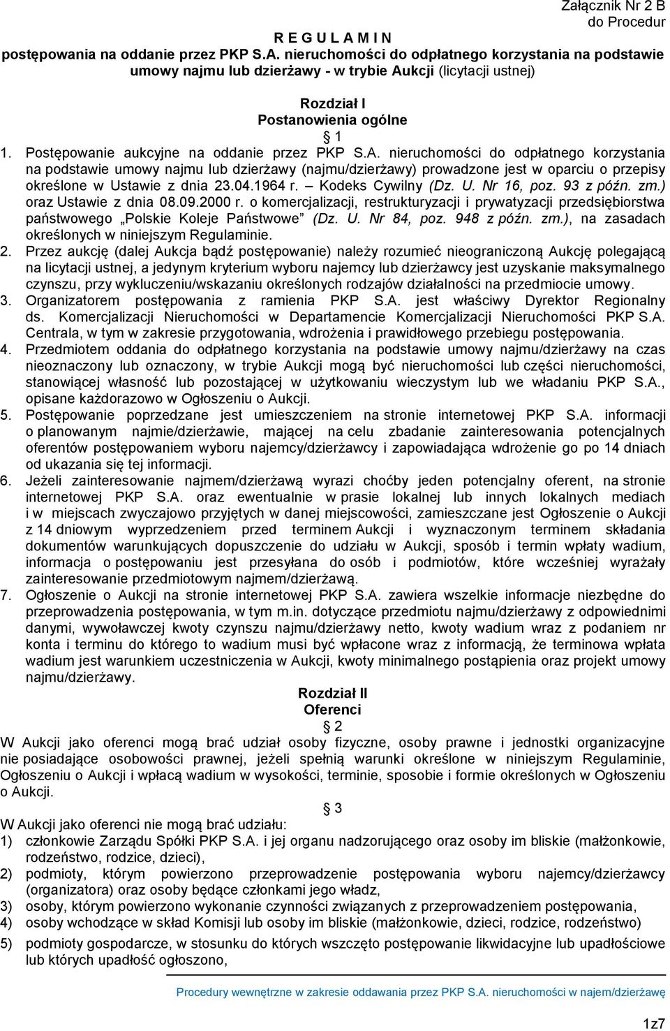 nieruchomości do odpłatnego korzystania na podstawie umowy najmu lub dzierżawy (najmu/dzierżawy) prowadzone jest w oparciu o przepisy określone w Ustawie z dnia 23.04.1964 r. Kodeks Cywilny (Dz. U. Nr 16, poz.