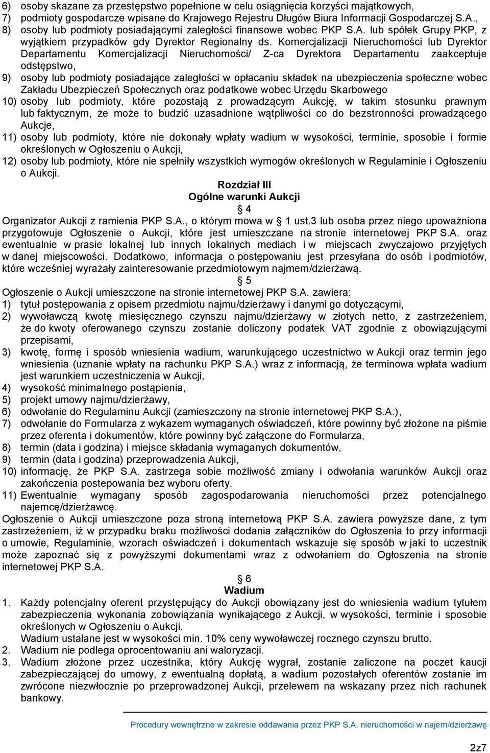 Komercjalizacji Nieruchomości lub Dyrektor Departamentu Komercjalizacji Nieruchomości/ Z-ca Dyrektora Departamentu zaakceptuje odstępstwo, 9) osoby lub podmioty posiadające zaległości w opłacaniu