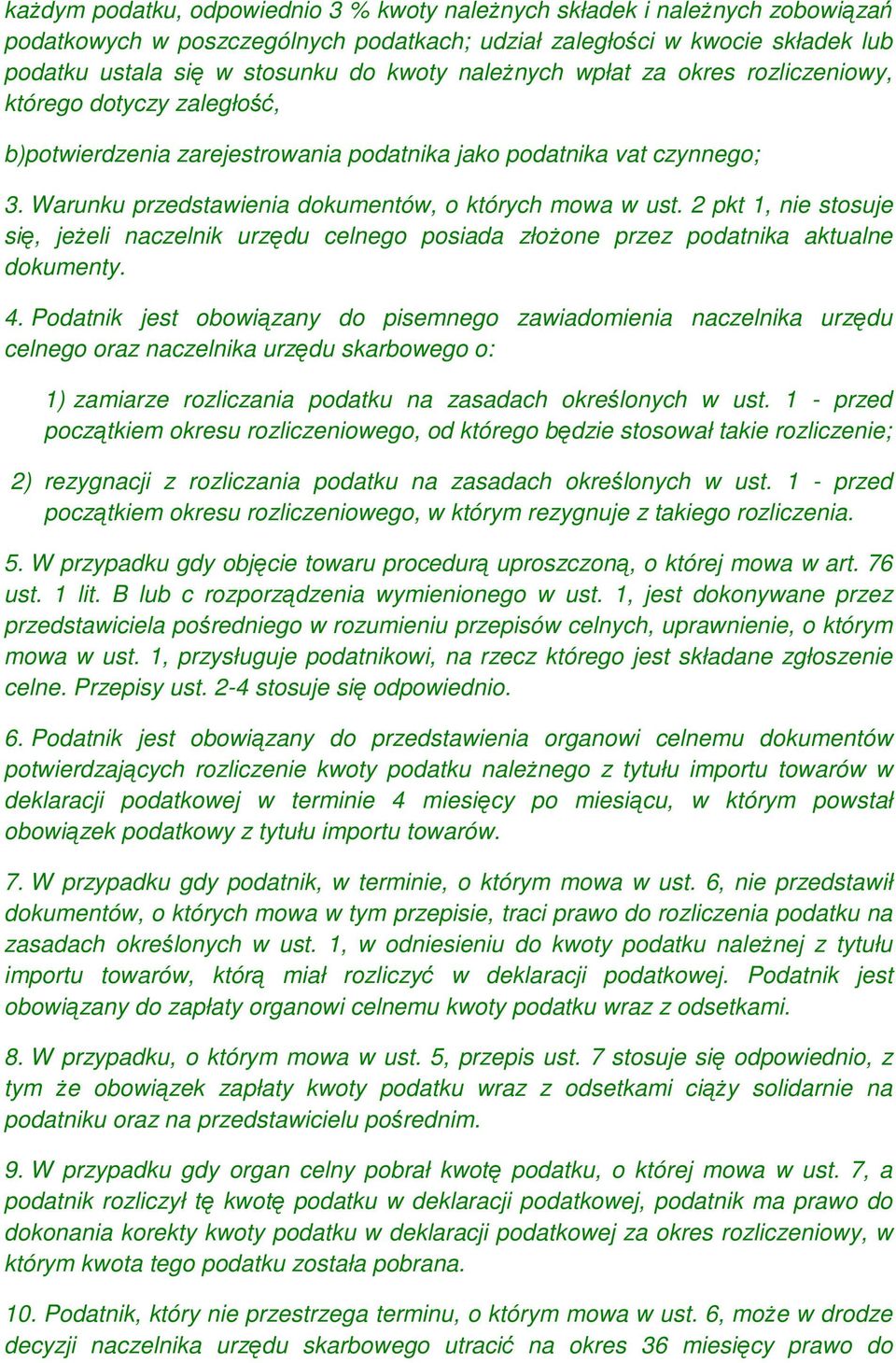 2 pkt 1, nie stosuje się, jeŝeli naczelnik urzędu celnego posiada złoŝone przez podatnika aktualne dokumenty. 4.