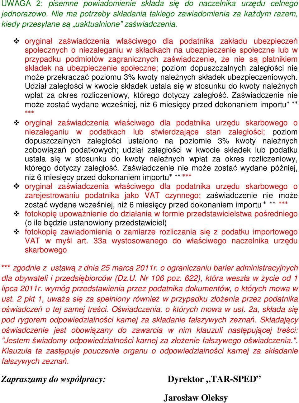 płatnikiem składek na ubezpieczenie społeczne; poziom dopuszczalnych zaległości nie moŝe przekraczać poziomu 3% kwoty naleŝnych składek ubezpieczeniowych.