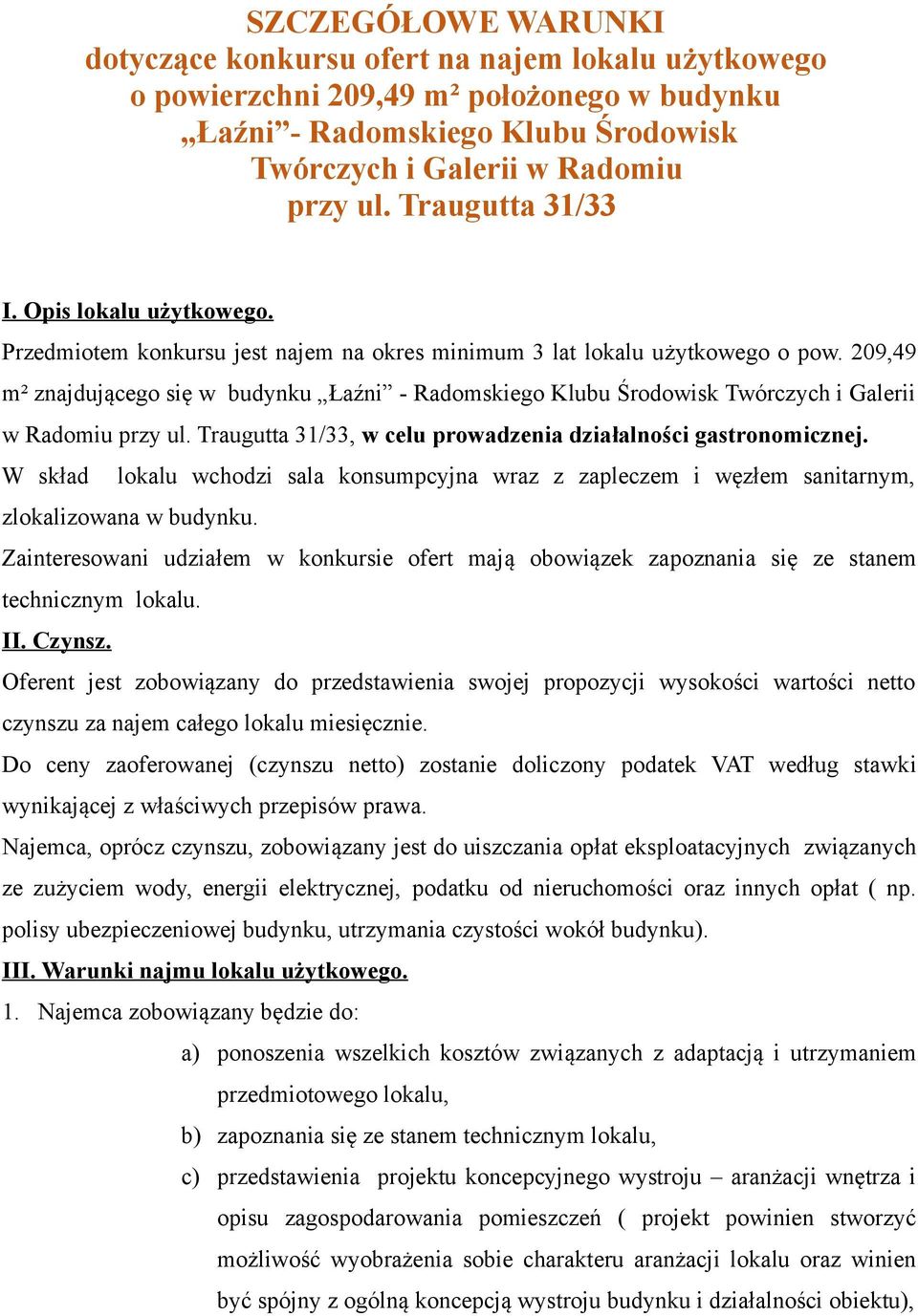 209,49 m² znajdującego się w budynku Łaźni - Radomskiego Klubu Środowisk Twórczych i Galerii w Radomiu przy ul. Traugutta 31/33, w celu prowadzenia działalności gastronomicznej.