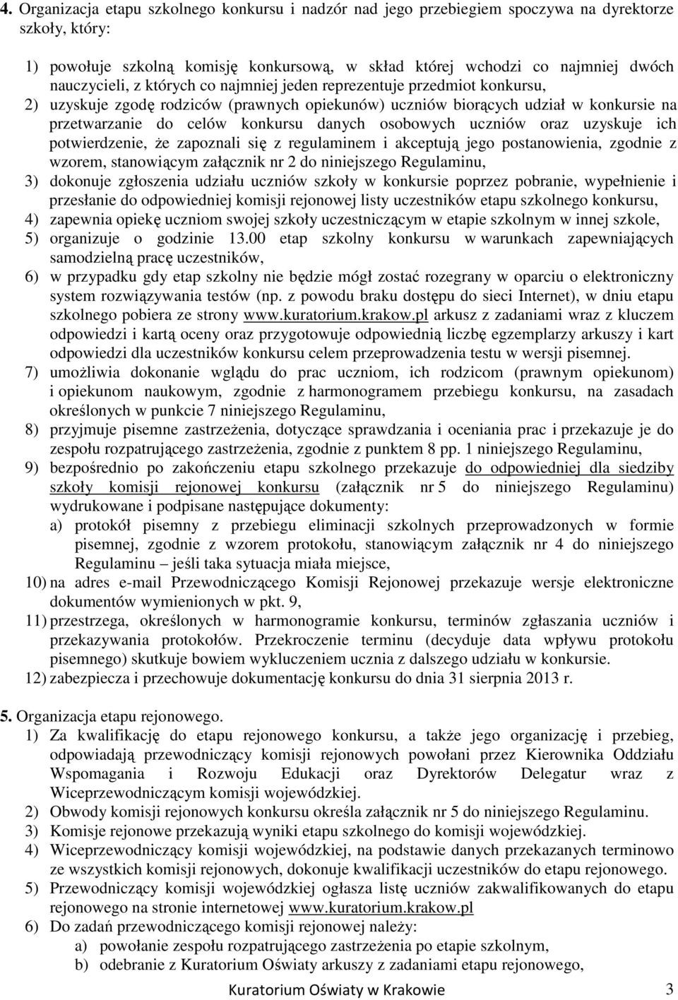 danych osobowych uczniów oraz uzyskuje ich potwierdzenie, Ŝe zapoznali się z regulaminem i akceptują jego postanowienia, zgodnie z wzorem, stanowiącym załącznik nr 2 do niniejszego Regulaminu, 3)