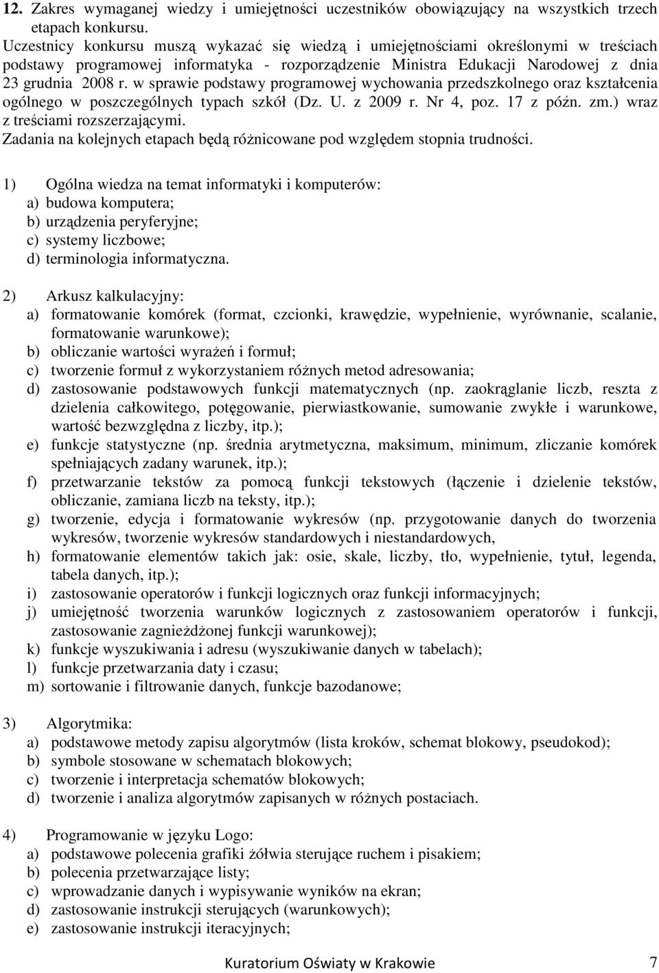 w sprawie podstawy programowej wychowania przedszkolnego oraz kształcenia ogólnego w poszczególnych typach szkół (Dz. U. z 2009 r. Nr 4, poz. 17 z późn. zm.) wraz z treściami rozszerzającymi.