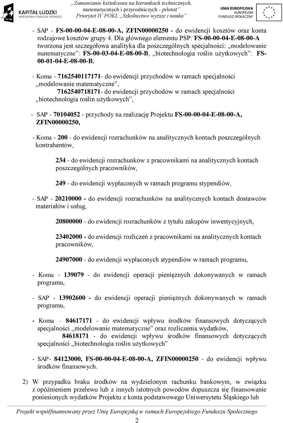 użytkowych : FS- 00-01-04-E-08-00-B, - - 7162540117171- do ewidencji przychodów w ramach specjalności modelowanie matematyczne, 7162540718171- do ewidencji przychodów w ramach specjalności