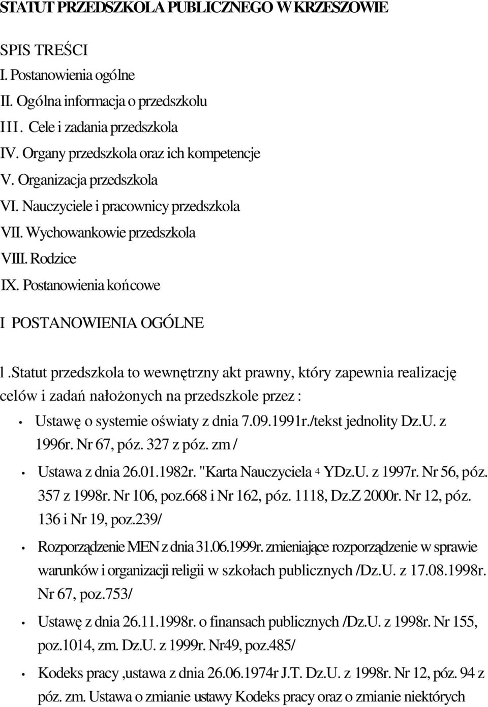 statut przedszkola to wewntrzny akt prawny, który zapewnia realizacj celów i zada nałoonych na przedszkole przez : Ustaw o systemie owiaty z dnia 7.09.1991r./tekst jednolity Dz.U. z 1996r. Nr 67, póz.