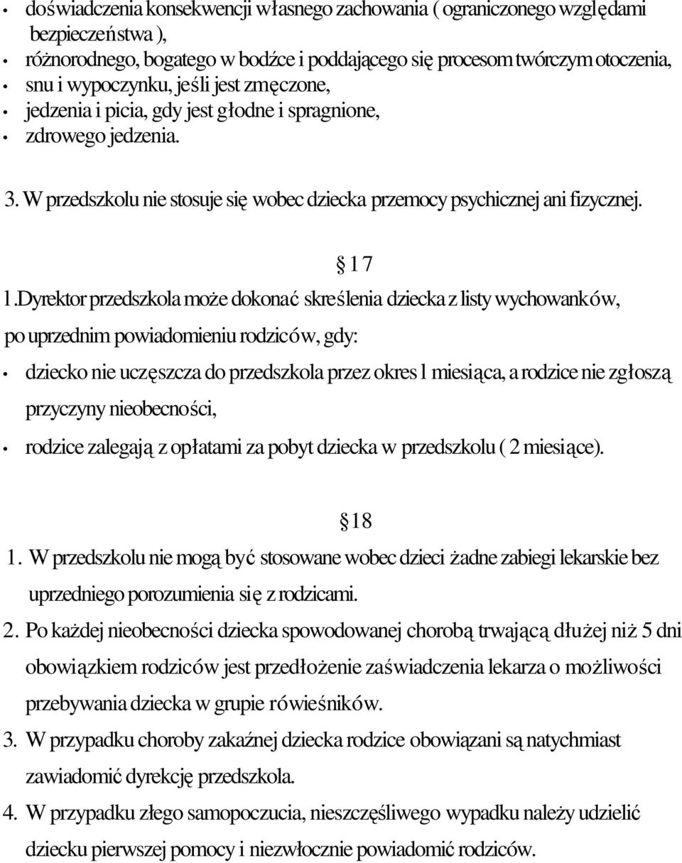 dyrektor przedszkola moe dokona skrelenia dziecka z listy wychowanków, po uprzednim powiadomieniu rodziców, gdy: dziecko nie uczszcza do przedszkola przez okres l miesica, a rodzice nie zgłosz