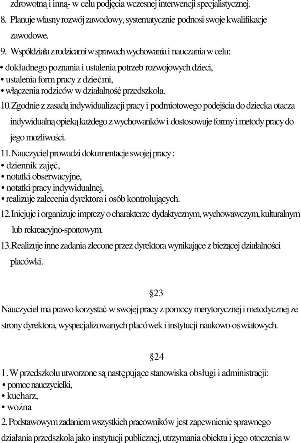 10.Zgodnie z zasad indywidualizacji pracy i podmiotowego podejcia do dziecka otacza indywidualn opiek kadego z wychowanków i dostosowuje formy i metody pracy do jego moliwoci. 11.