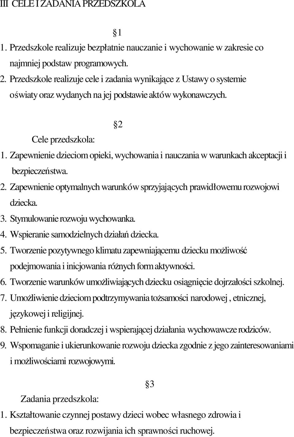 Zapewnienie dzieciom opieki, wychowania i nauczania w warunkach akceptacji i bezpieczestwa. 2. Zapewnienie optymalnych warunków sprzyjajcych prawidłowemu rozwojowi dziecka. 3.