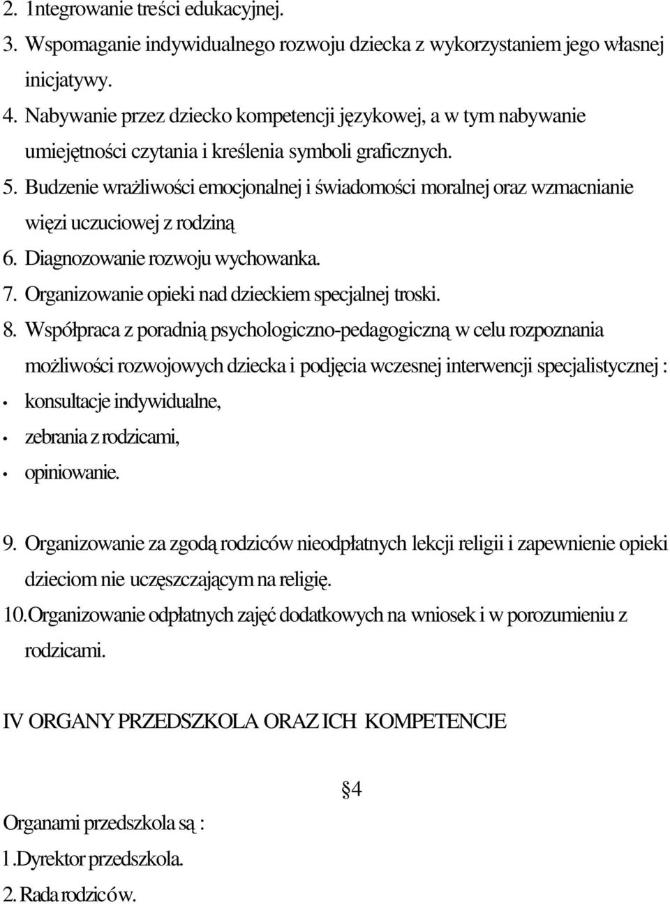 Budzenie wraliwoci emocjonalnej i wiadomoci moralnej oraz wzmacnianie wizi uczuciowej z rodzin 6. Diagnozowanie rozwoju wychowanka. 7. Organizowanie opieki nad dzieckiem specjalnej troski. 8.