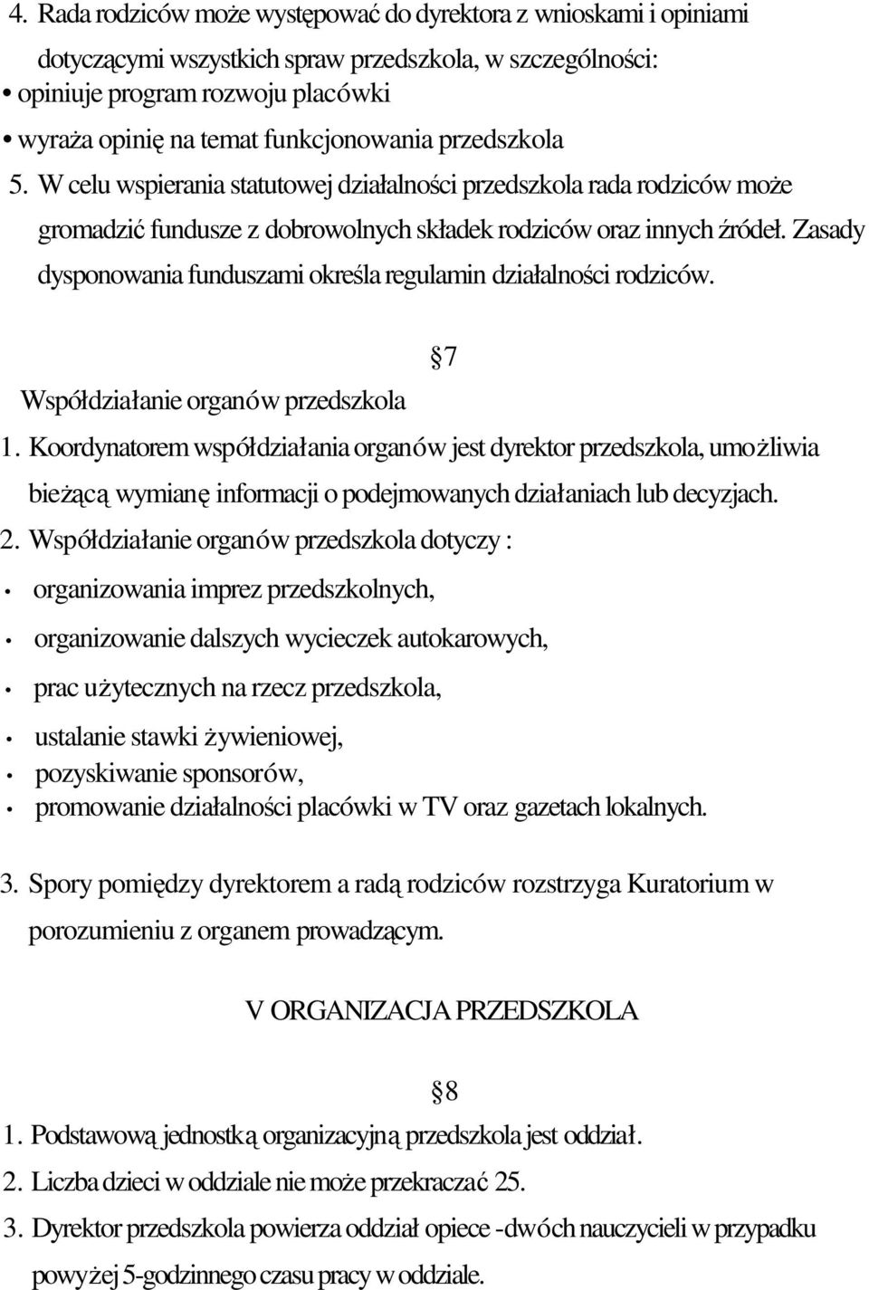 Zasady dysponowania funduszami okrela regulamin działalnoci rodziców. Współdziałanie organów przedszkola 1.