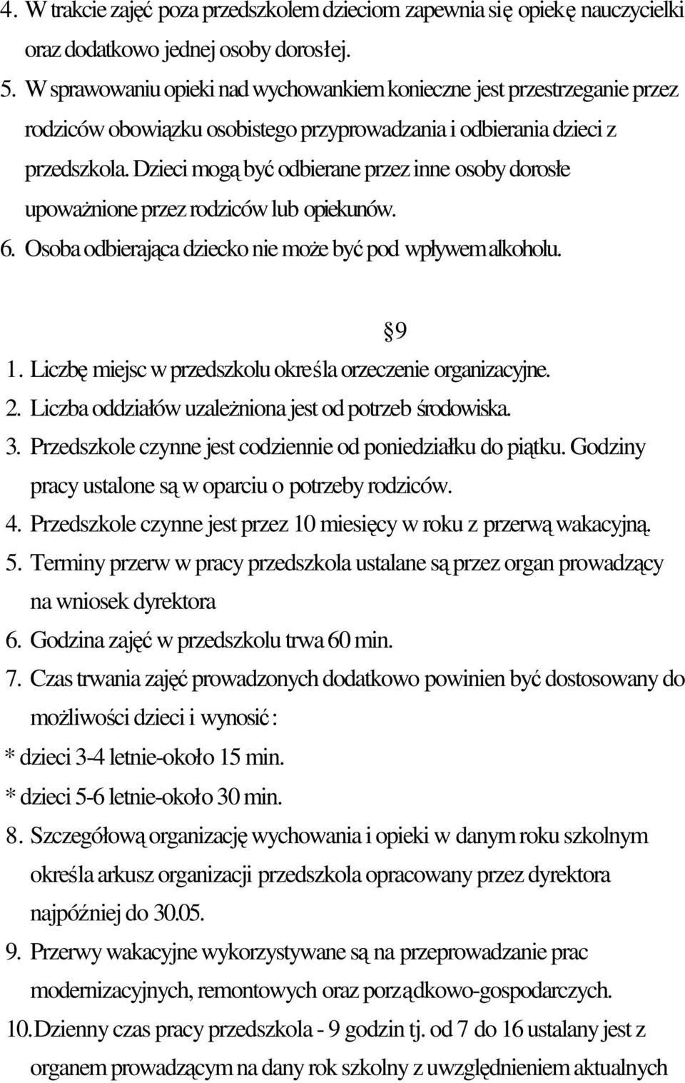 Dzieci mog by odbierane przez inne osoby dorosłe upowanione przez rodziców lub opiekunów. 6. Osoba odbierajca dziecko nie moe by pod wpływem alkoholu. 9 1.