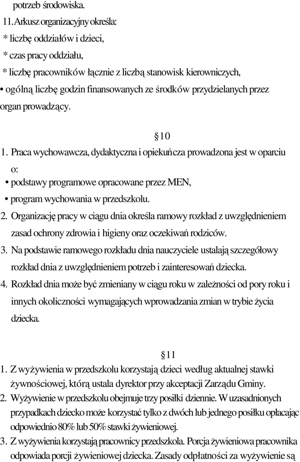 przez organ prowadzcy. 10 1. Praca wychowawcza, dydaktyczna i opiekucza prowadzona jest w oparciu o: podstawy programowe opracowane przez MEN, program wychowania w przedszkolu. 2.