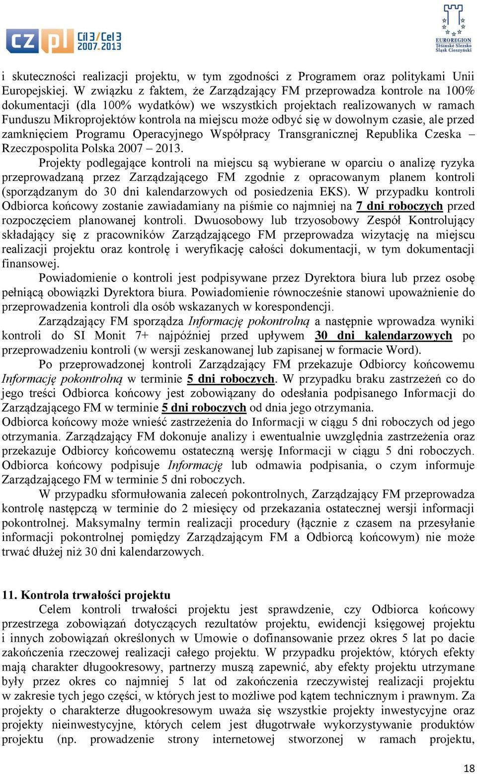 odbyć się w dowolnym czasie, ale przed zamknięciem Programu Operacyjnego Współpracy Transgranicznej Republika Czeska Rzeczpospolita Polska 2007 2013.