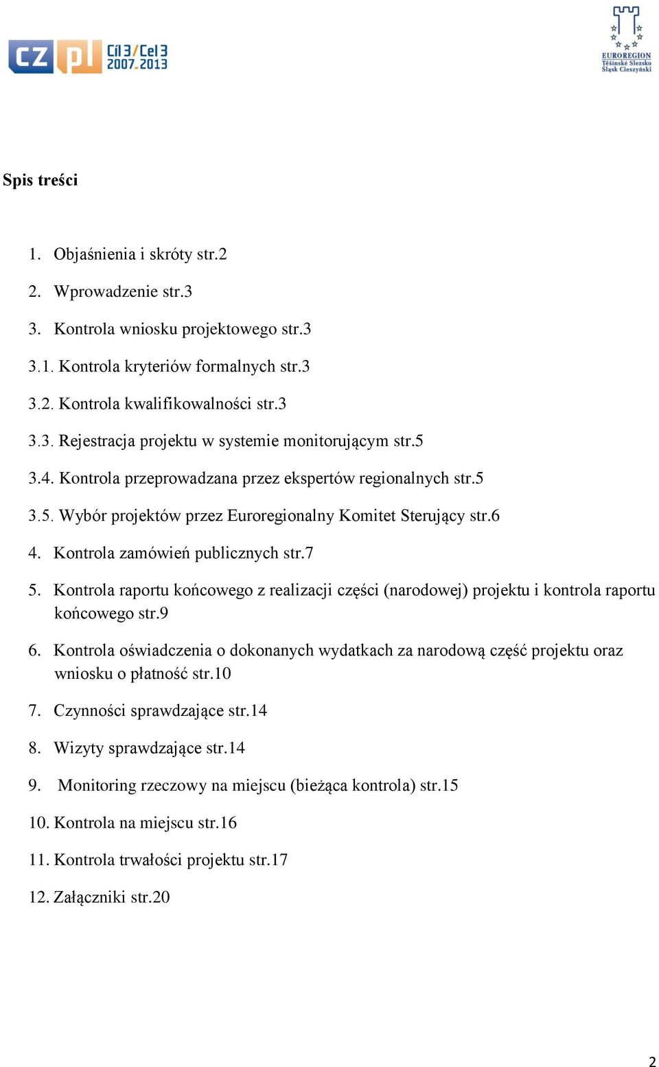 Kontrola raportu końcowego z realizacji części (narodowej) projektu i kontrola raportu końcowego str.9 6.