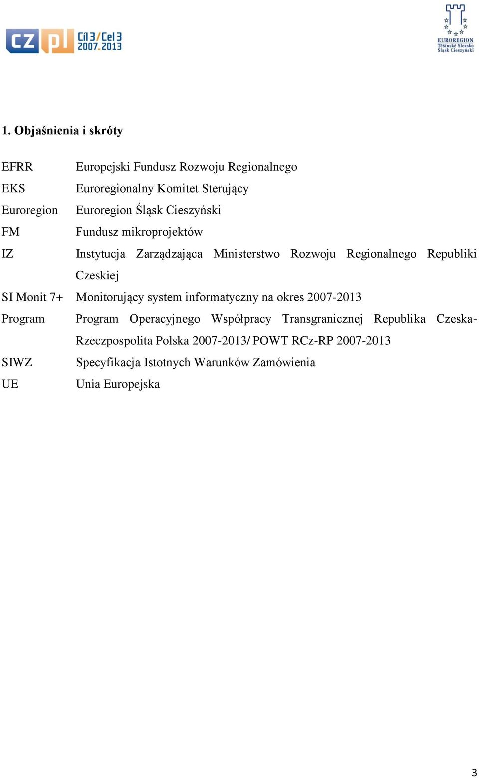 Monit 7+ Monitorujący system informatyczny na okres 2007-2013 Program Program Operacyjnego Współpracy Transgranicznej Republika