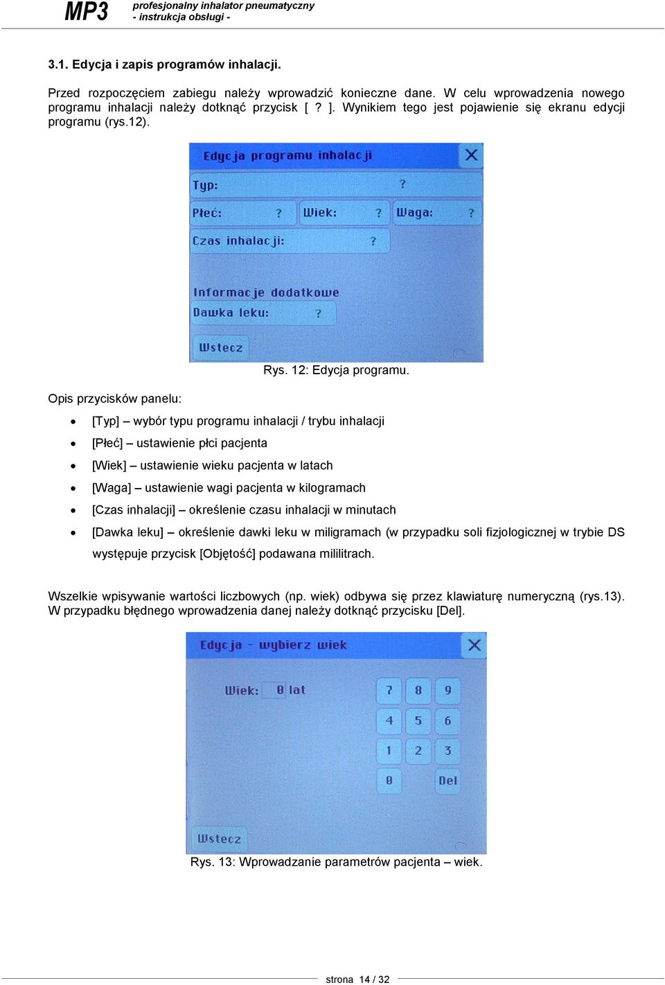 Opis przycisków panelu: [Typ] wybór typu programu inhalacji / trybu inhalacji [Płeć] ustawienie płci pacjenta [Wiek] ustawienie wieku pacjenta w latach [Waga] ustawienie wagi pacjenta w kilogramach