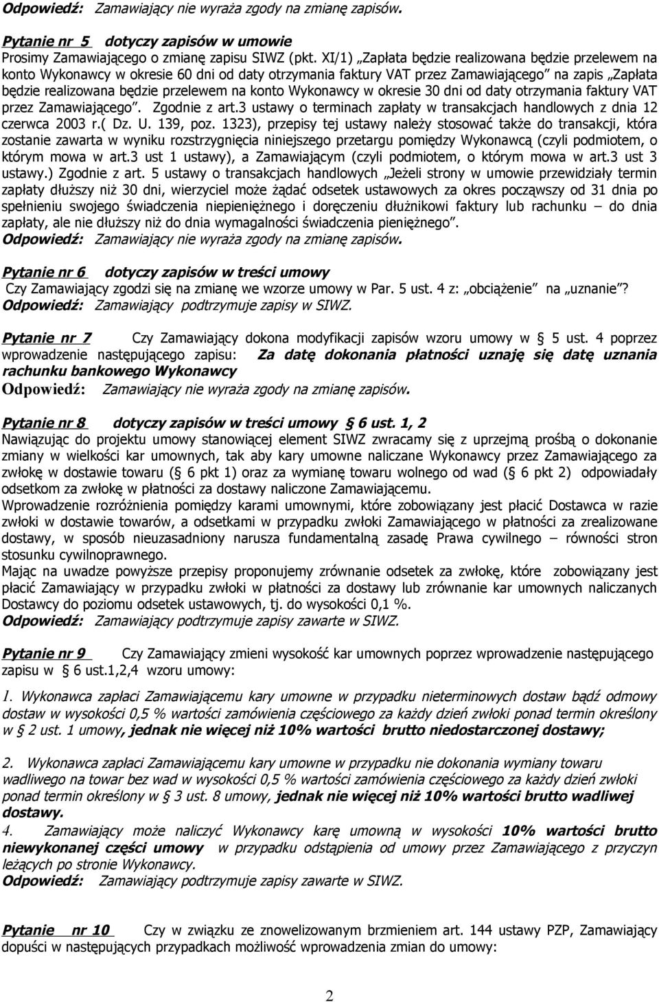 Wykonawcy w okresie 30 dni od daty otrzymania faktury VAT przez Zamawiającego. Zgodnie z art.3 ustawy o terminach zapłaty w transakcjach handlowych z dnia 12 czerwca 2003 r.( Dz. U. 139, poz.