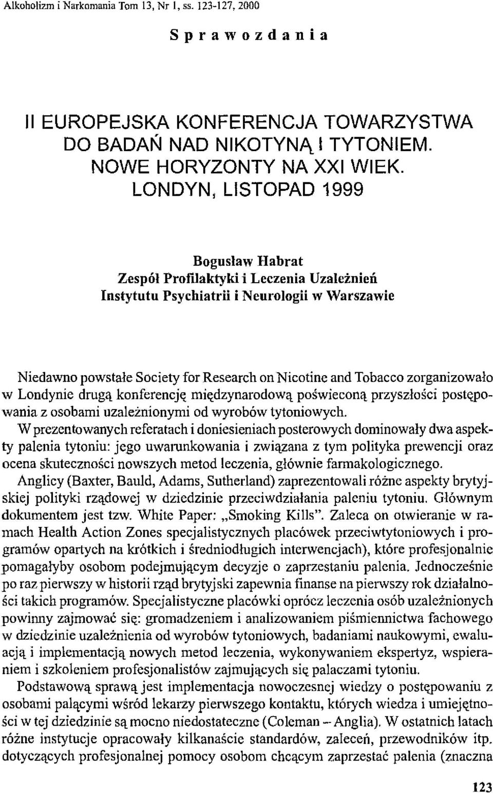 zorganizowało w Londynie drugą konferencję międzynarodową poświeconą przyszłości postępowania z osobami uzależnionymi od wyrobów tytoniowych.