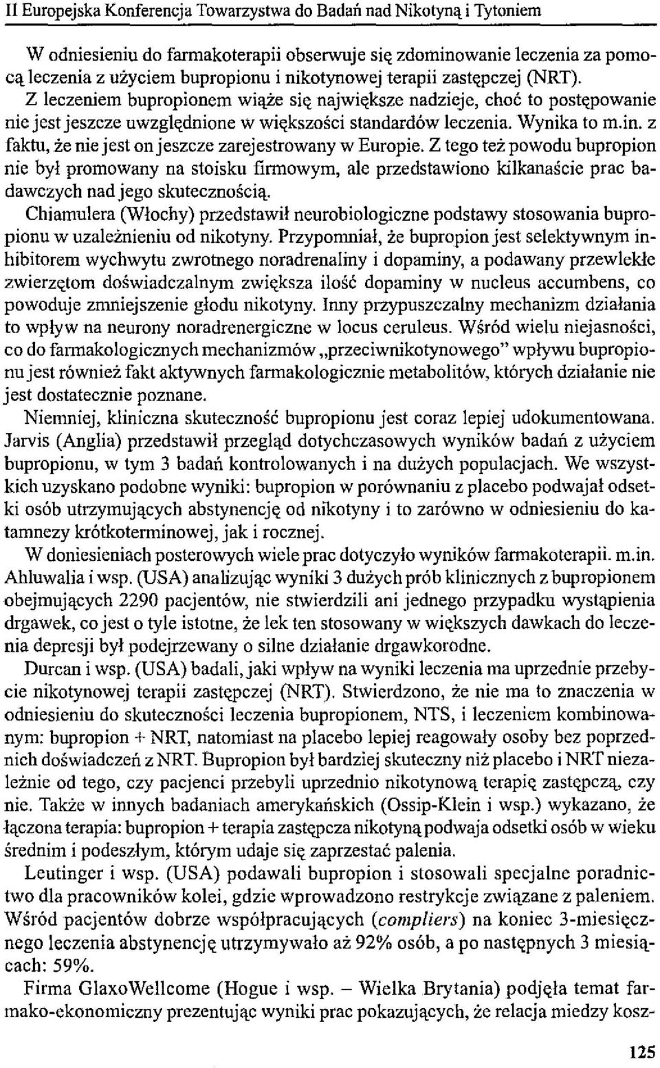 z faktu, że nie jest on jeszcze zarejestrowany w Europie. Z tego też powodu bupropion nie był promowany na stoisku firmowym, ale przedstawiono kilkanaście prac badawczych nad jego skutecznością.