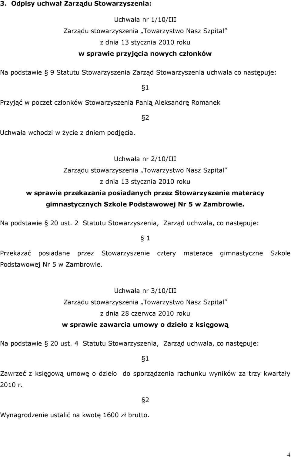 Uchwała nr 2/10/III z dnia 13 stycznia 2010 roku w sprawie przekazania posiadanych przez Stowarzyszenie materacy gimnastycznych Szkole Podstawowej Nr 5 w Zambrowie.