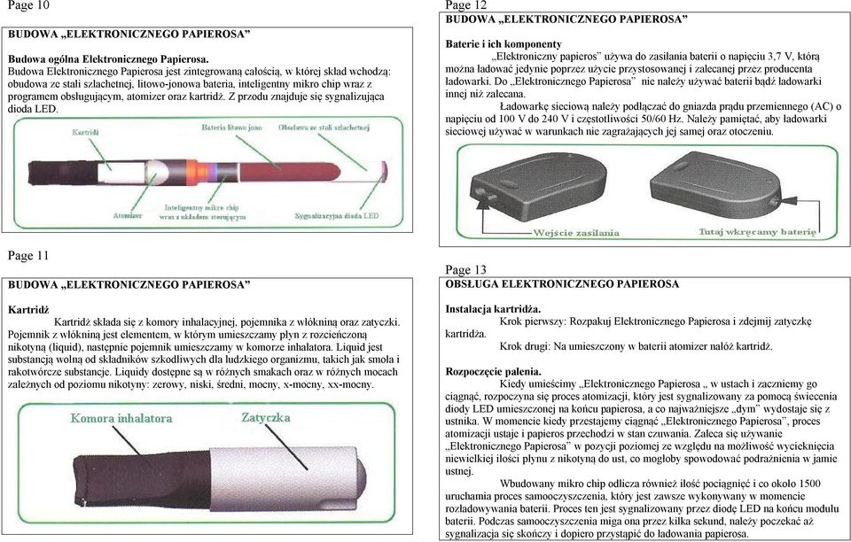 atomizer oraz kartridż. Z przodu znajduje się sygnalizująca dioda LED.