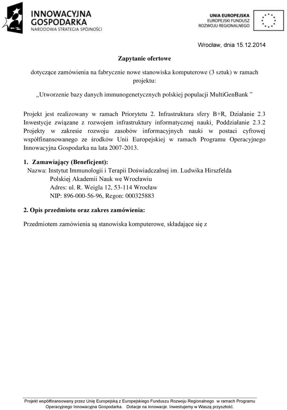 jest realizowany w ramach Priorytetu 2. Infrastruktura sfery B+R, Działanie 2.3 