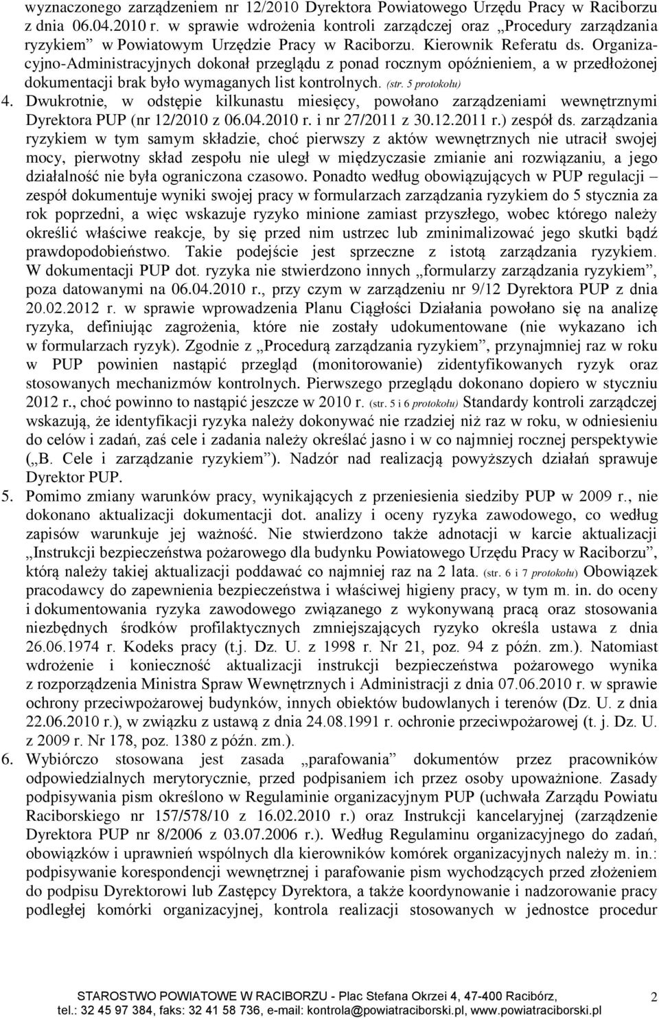 Organizacyjno-Administracyjnych dokonał przeglądu z ponad rocznym opóźnieniem, a w przedłożonej dokumentacji brak było wymaganych list kontrolnych. (str. 5 protokołu) 4.