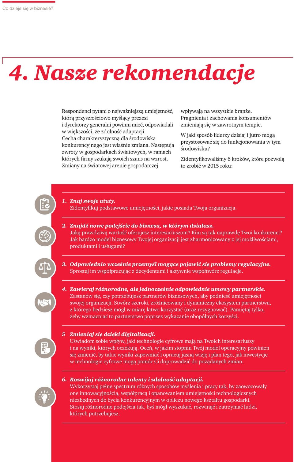 Cechą charakterystyczną dla środowiska konkurencyj nego jest właśnie zmiana. Następują zwroty w gospodarkach światowych, w ramach których firmy szukają swoich szans na wzrost.