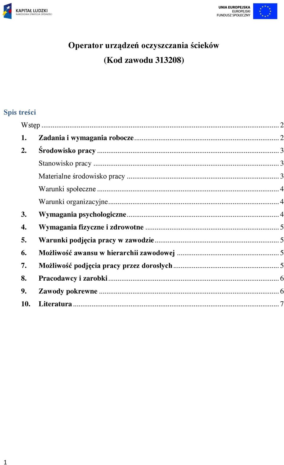 Wymagania psychologiczne... 4 4. Wymagania fizyczne i zdrowotne... 5 5. Warunki podjęcia pracy w zawodzie... 5 6.