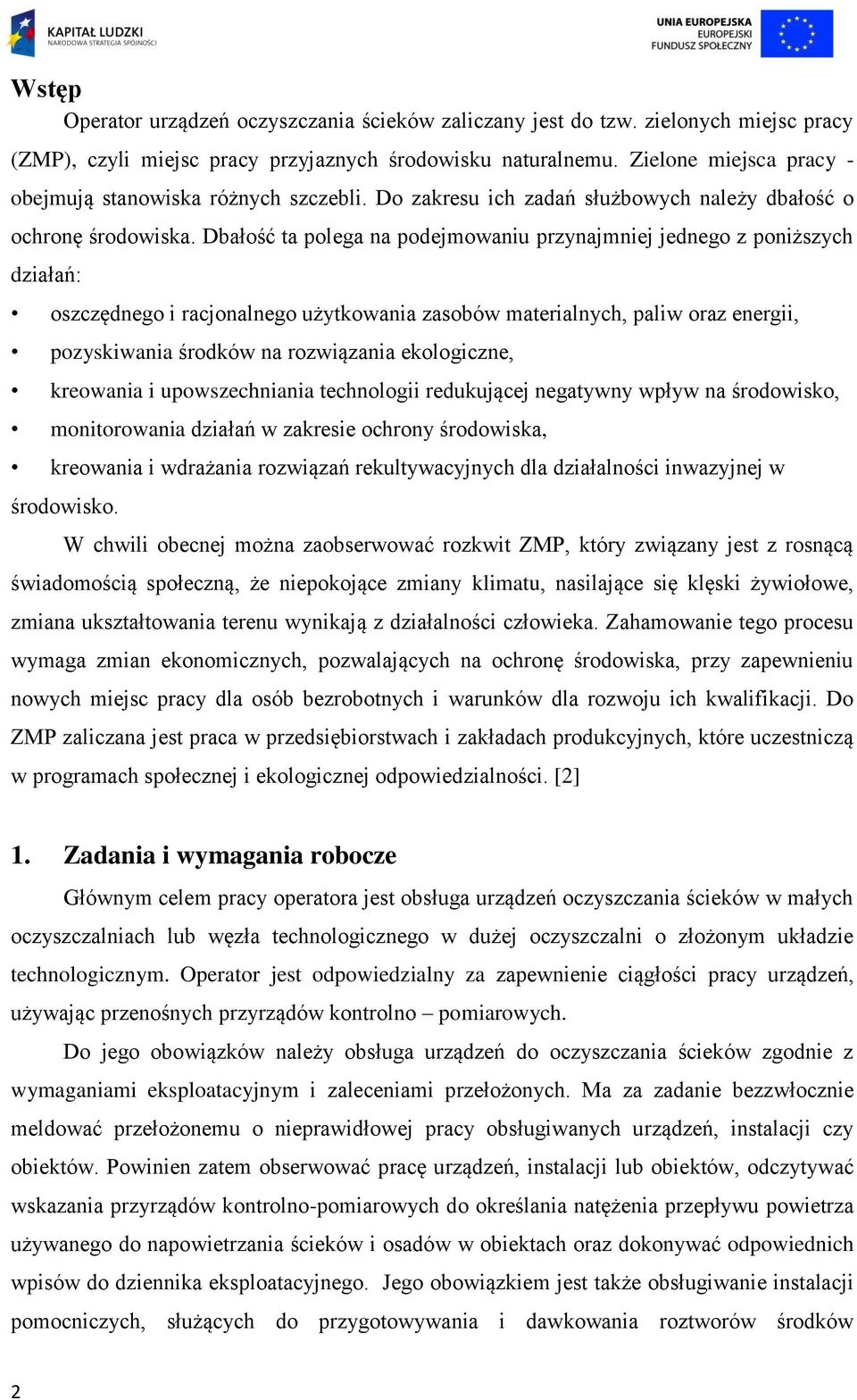 Dbałość ta polega na podejmowaniu przynajmniej jednego z poniższych działań: oszczędnego i racjonalnego użytkowania zasobów materialnych, paliw oraz energii, pozyskiwania środków na rozwiązania