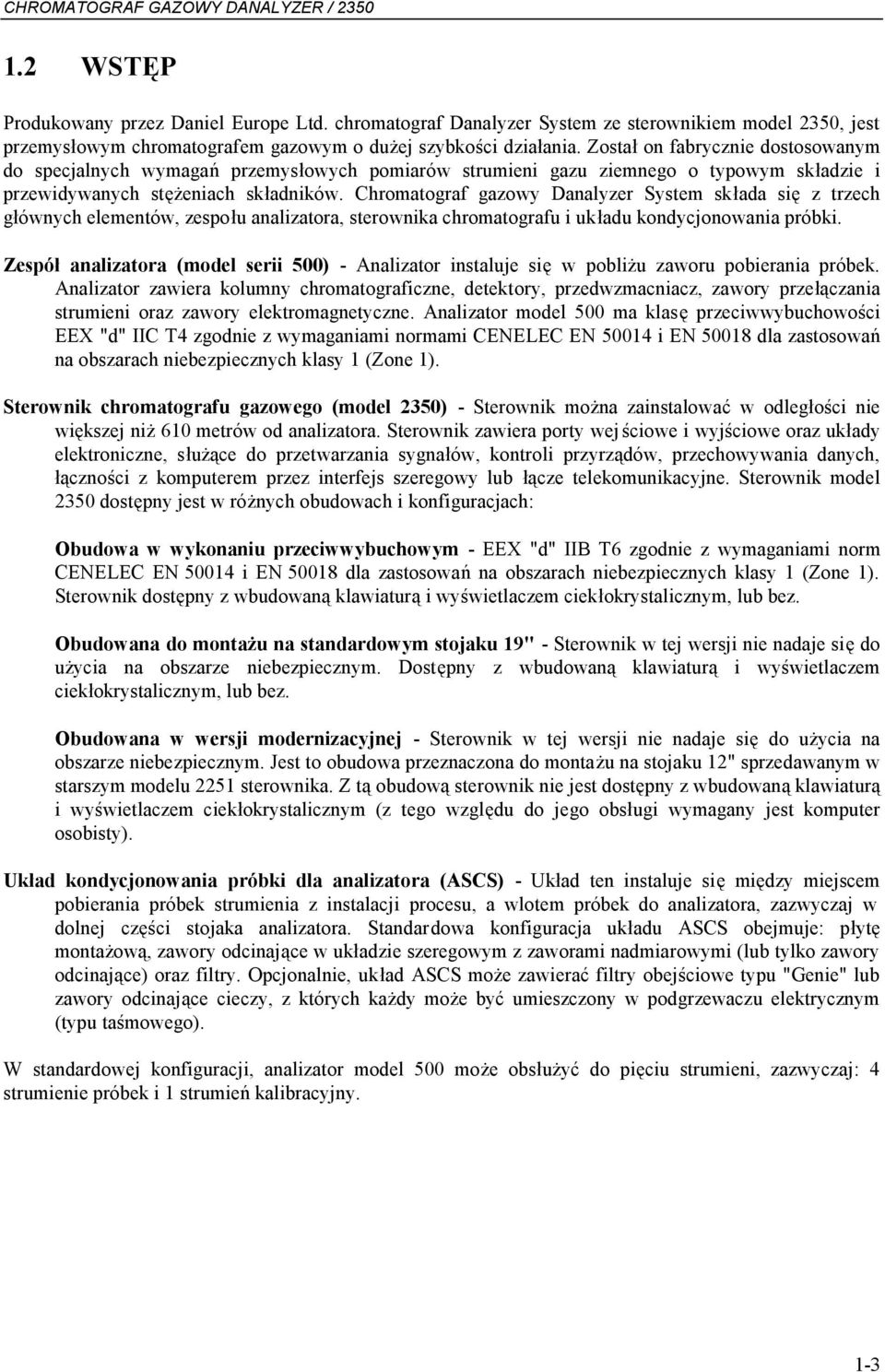 Chromatograf gazowy Danalyzer System składa się z trzech głównych elementów, zespołu analizatora, sterownika chromatografu i układu kondycjonowania próbki.