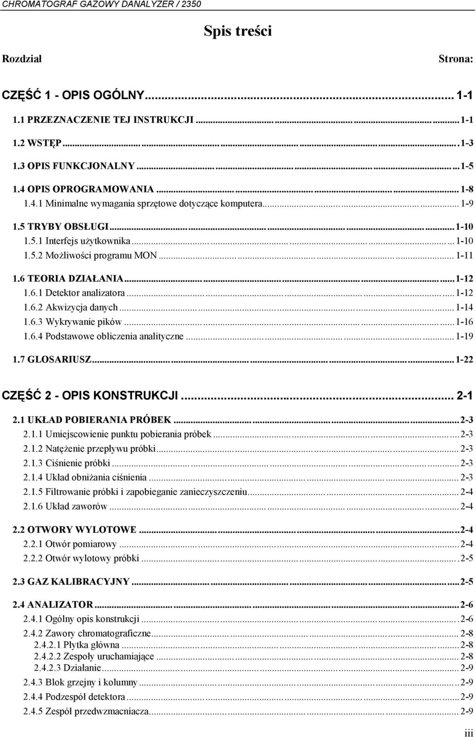 6.3 Wykrywanie pików...1-16 1.6.4 Podstawowe obliczenia analityczne...1-19 1.7 GLOSARIUSZ... 1-22 CZĘŚĆ 2 - OPIS KONSTRUKCJI... 2-1 2.1 UKŁAD POBIERANIA PRÓBEK... 2-3 2.1.1 Umiejscowienie punktu pobierania próbek.