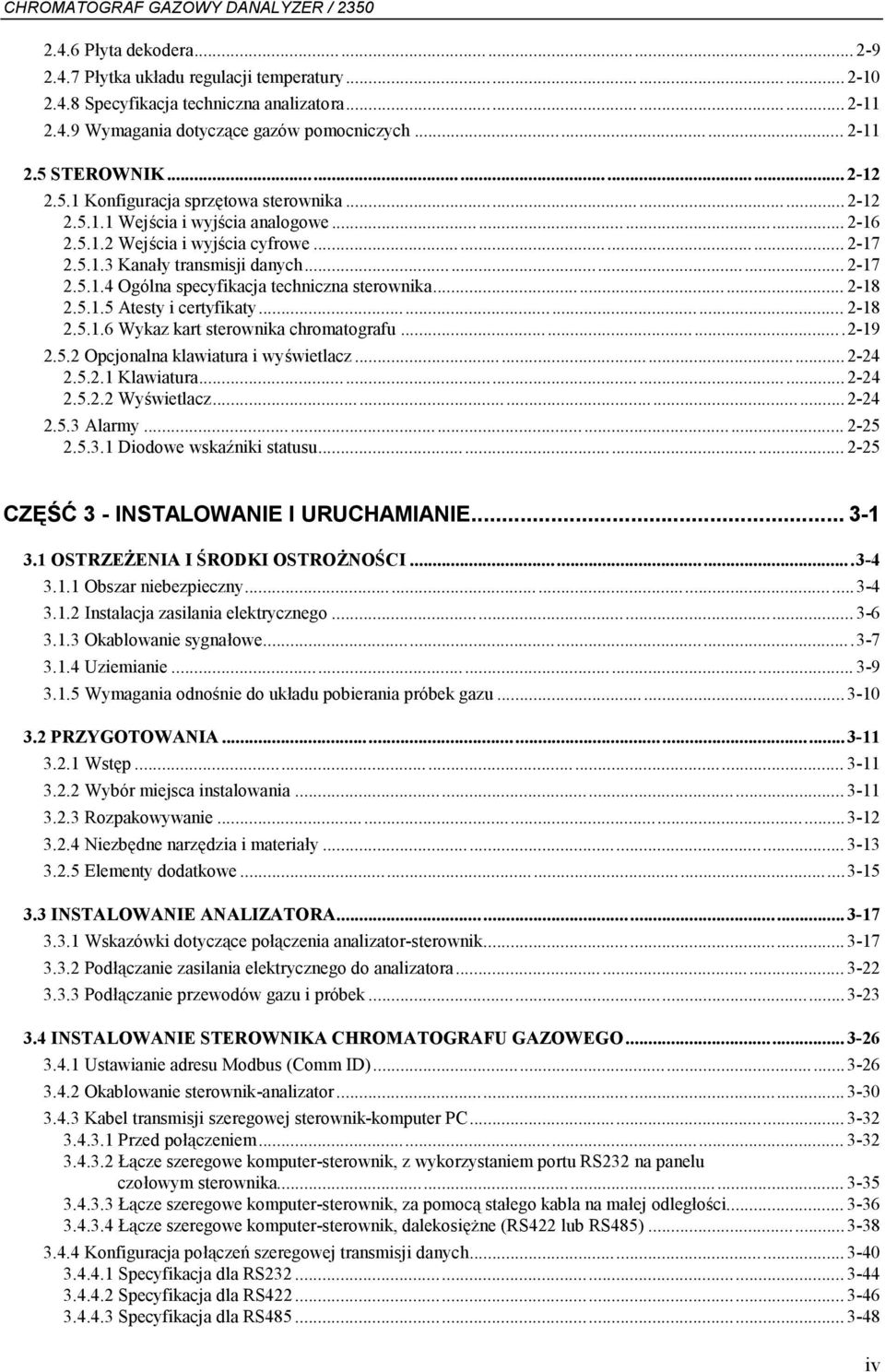 .. 2-18 2.5.1.5 Atesty i certyfikaty... 2-18 2.5.1.6 Wykaz kart sterownika chromatografu...2-19 2.5.2 Opcjonalna klawiatura i wyświetlacz...2-24 2.5.2.1 Klawiatura...2-24 2.5.2.2 Wyświetlacz...2-24 2.5.3 Alarmy.