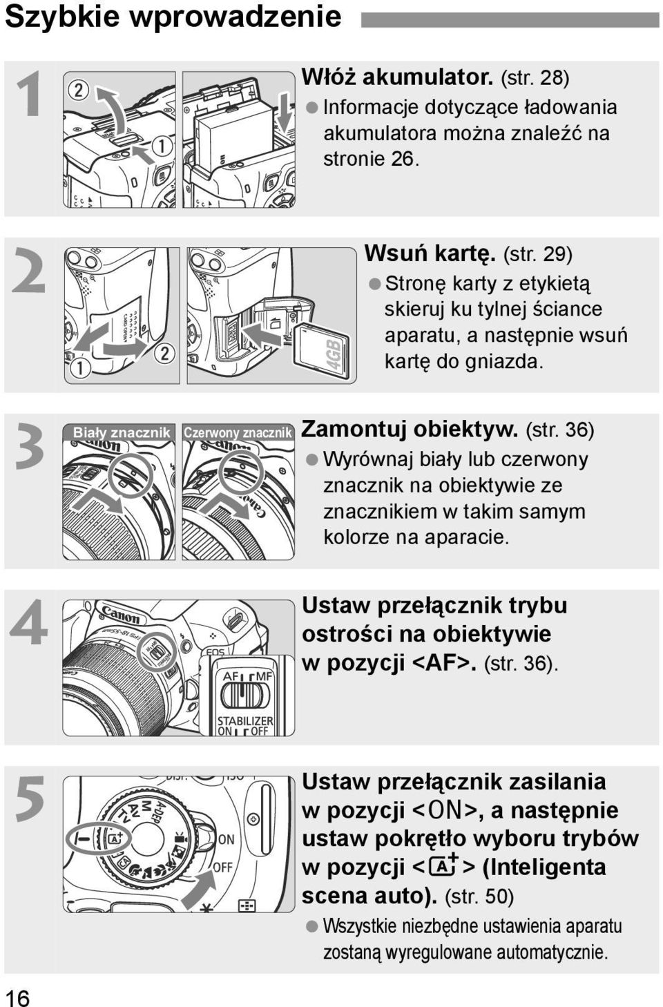 36) Wyrównaj biały lub czerwony znaczni na obietywie ze znaczniiem w taim samym olorze na aparacie. Ustaw przełączni trybu ostrości na obietywie w pozycji <AF>. (str.