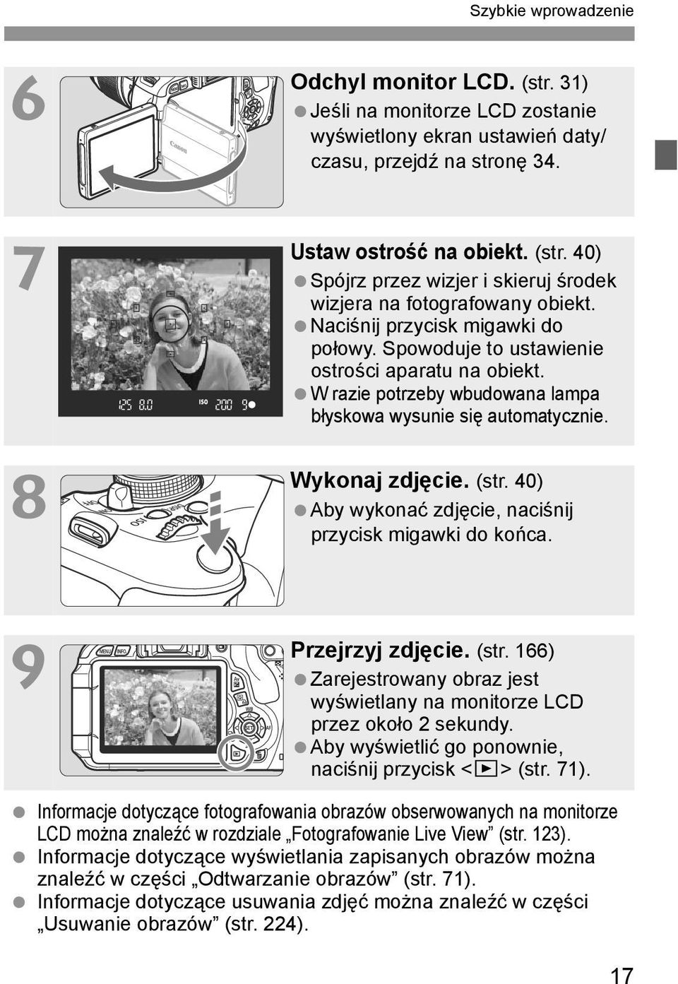 40) Aby wyonać zdjęcie, naciśnij przycis migawi do ońca. Przejrzyj zdjęcie. (str. 166) Zarejestrowany obraz jest wyświetlany na monitorze LCD przez ooło 2 seundy.