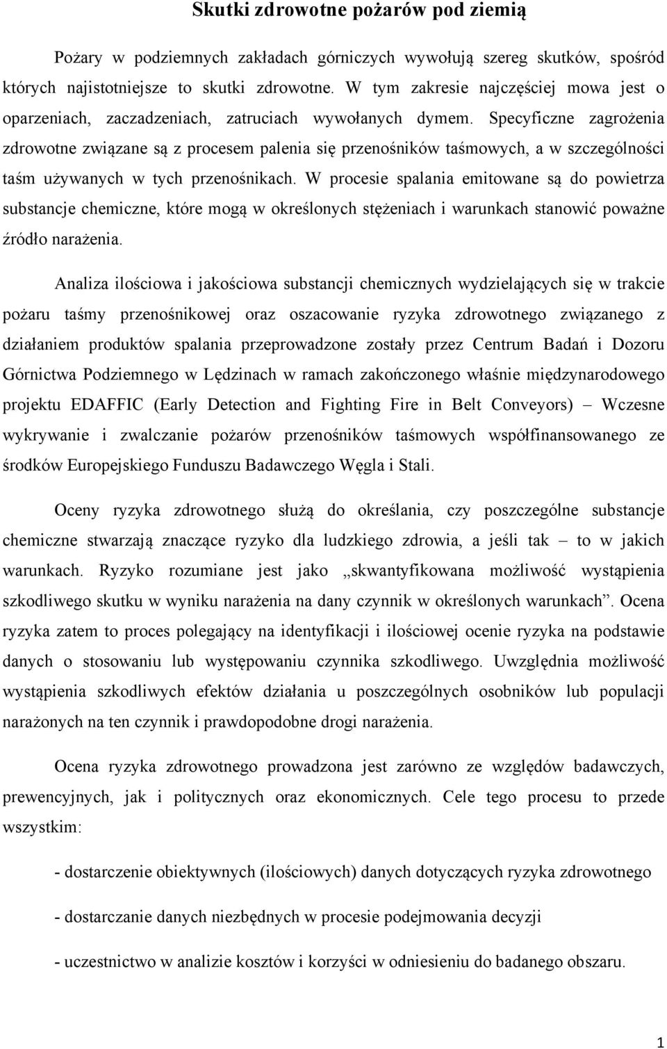 Specyficzne zagrożenia zdrowotne związane są z procesem palenia się przenośników taśmowych, a w szczególności taśm używanych w tych przenośnikach.