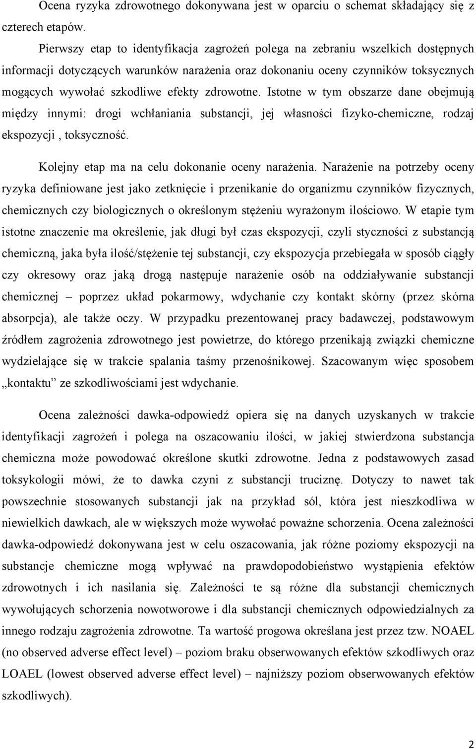 zdrowotne. Istotne w tym obszarze dane obejmują między innymi: drogi wchłaniania substancji, jej własności fizyko-chemiczne, rodzaj ekspozycji, toksyczność.