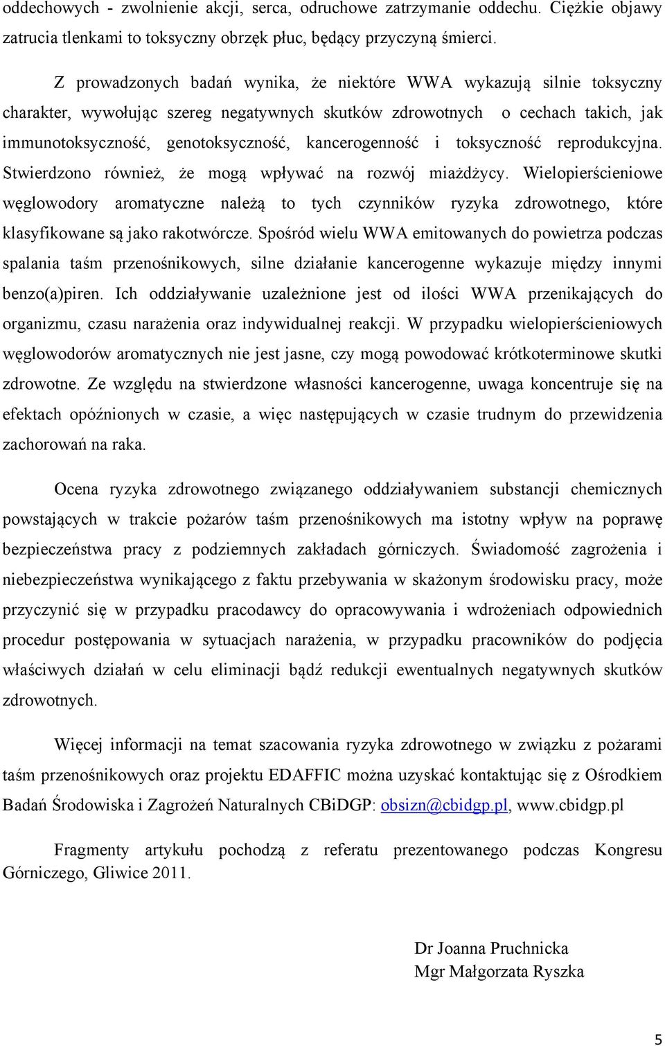 kancerogenność i toksyczność reprodukcyjna. Stwierdzono również, że mogą wpływać na rozwój miażdżycy.