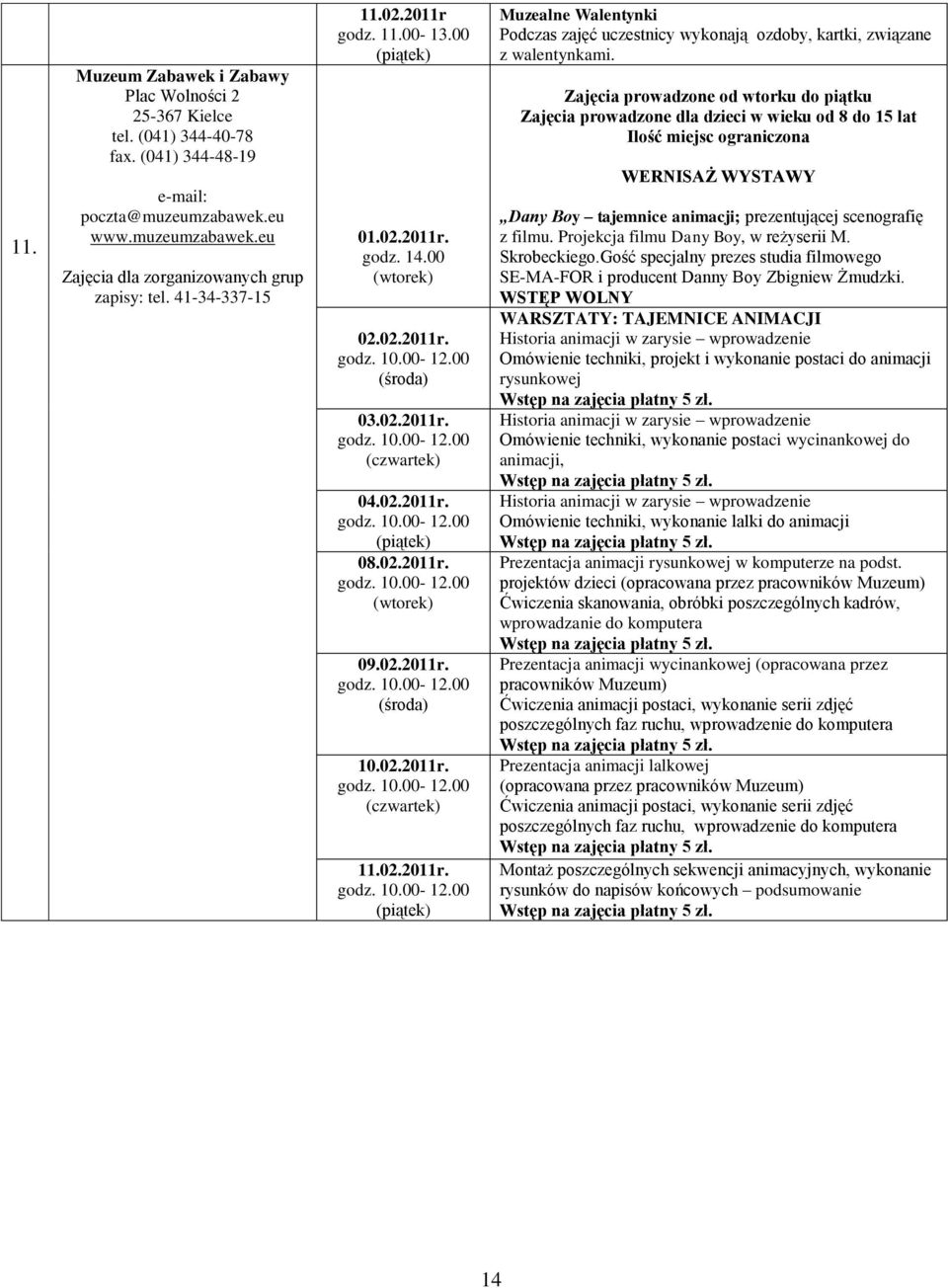 02.2011r. 10.00-12.00 Muzealne Walentynki Podczas zajęć uczestnicy wykonają ozdoby, kartki, związane z walentynkami.