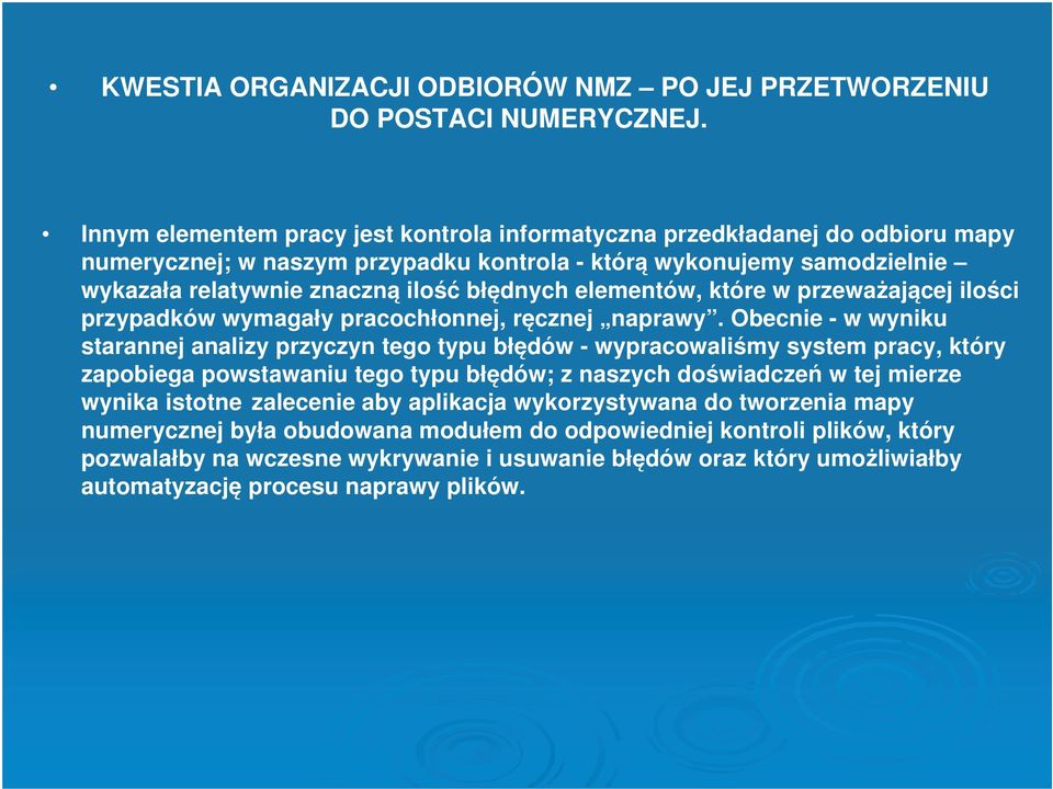 elementów, które w przeważającej ilości przypadków wymagały pracochłonnej, ręcznej naprawy.